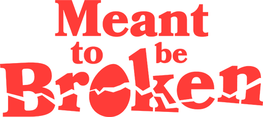 Meant To Be Broken
